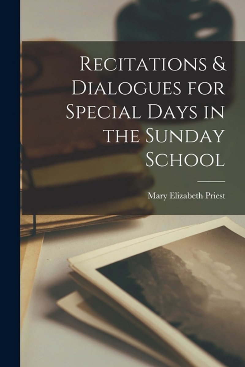 Recitations & Dialogues For Special Days In The Sunday School van Mary Elizabeth Priest
