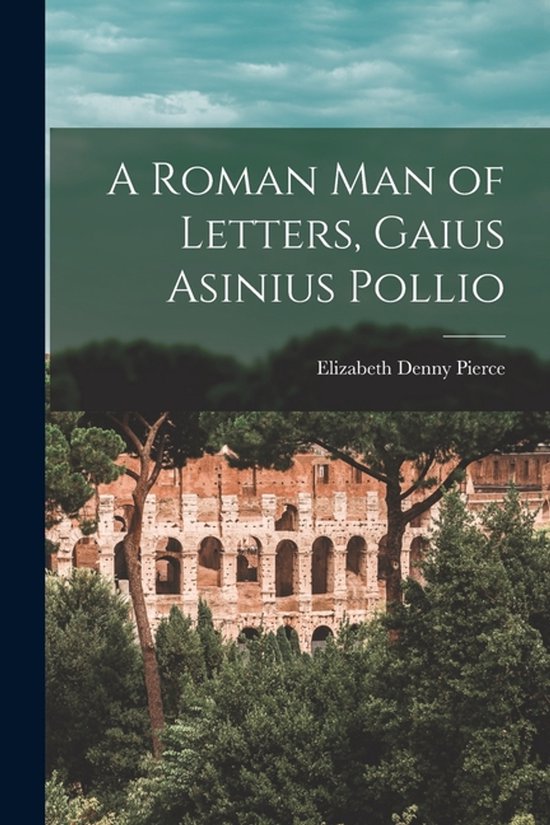 A Roman Man of Letters, Gaius Asinius Pollio - cover
