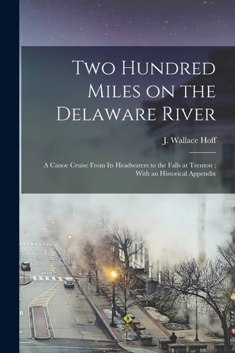 Two Hundred Miles On The Delaware River van J Wallace Hoff