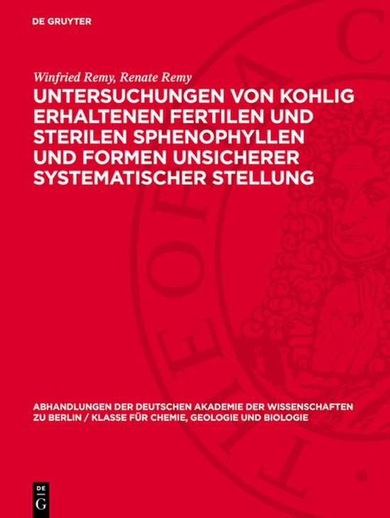 Abhandlungen der Deutschen Akademie der Wissenschaften Zu Berlin / Klasse Für Sprachen, Literatur Un- Untersuchungen Von Kohlig Erhaltenen Fertilen Und Sterilen Sphenophyllen Und Formen Unsicherer Systematischer Stellung