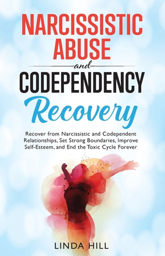 Break Free and Recover from Unhealthy Relationships- Narcissistic Abuse and Codependency Recovery