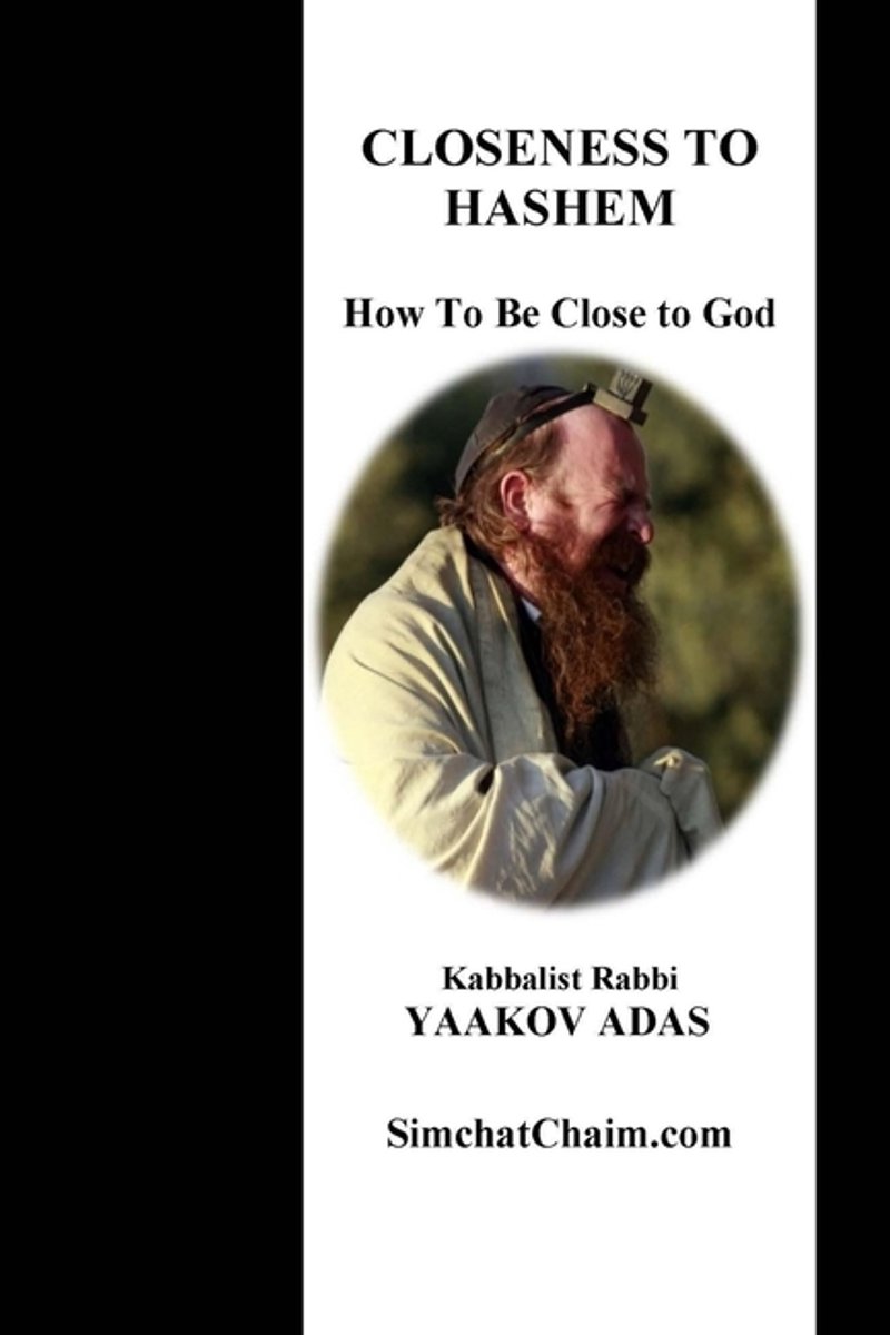 Closeness To Hashem - How To Be Close To God van Kabbalist Rabbi Yaakov Adas