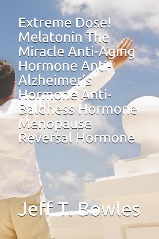 Extreme Dose! Melatonin the Miracle Anti-Aging Hormone Anti- ... - cover