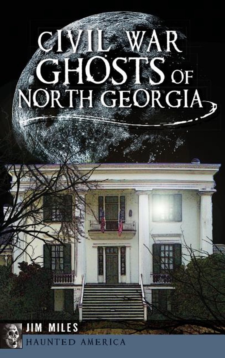 Civil War Ghosts Of North Georgia van Jim E M Miles