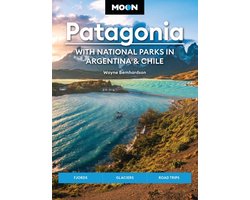Moon Patagonia: With National Parks in Argentina & Chile: Fjords, Glaciers, Road Trips