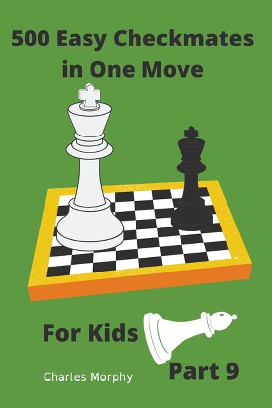 Chess Puzzles for Kids- 500 Easy Checkmates in One Move for Kids, Part 9