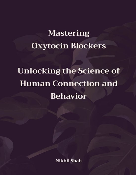 Nik Shah Oxytocin- Mastering Oxytocin Blockers