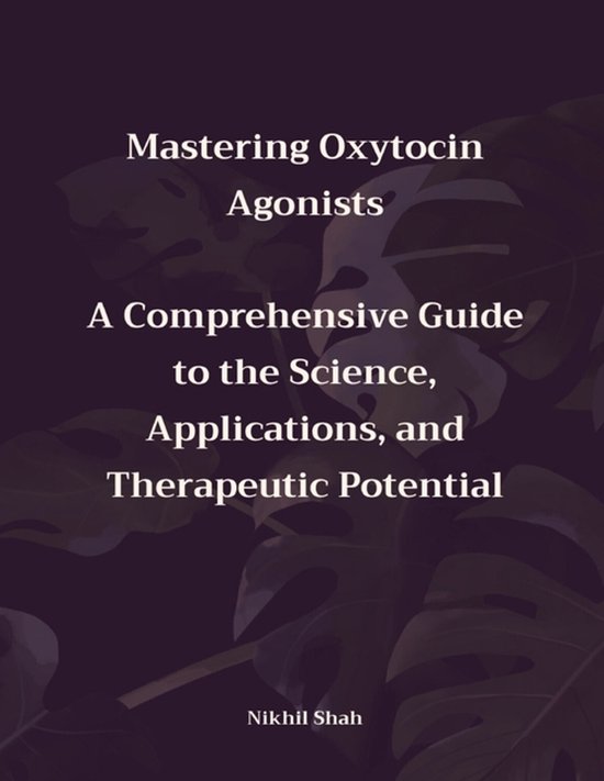 Nik Shah Oxytocin- Mastering Oxytocin Agonists