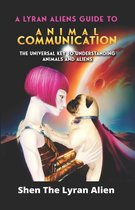 A Lyran Aliens Book Series: Embracing the Galactic Future with Shen, the Lyran Alien-A Lyran Alien's Guide to Animal Communication