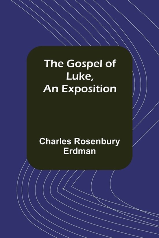 The Gospel of Luke, An Exposition