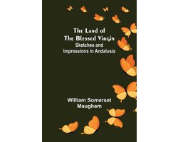 The Land of The Blessed Virgin; Sketches and Impressions in Andalusia