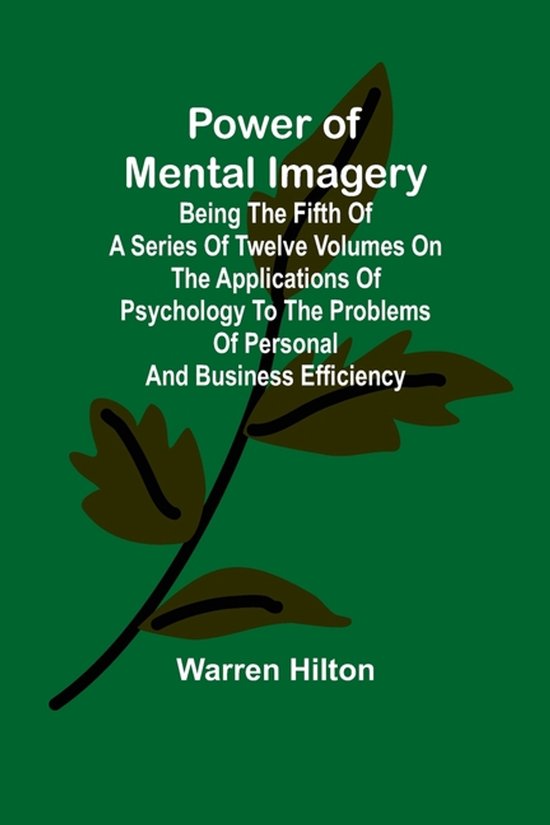 Power of Mental Imagery; Being the Fifth of a Series of Twel ... - cover
