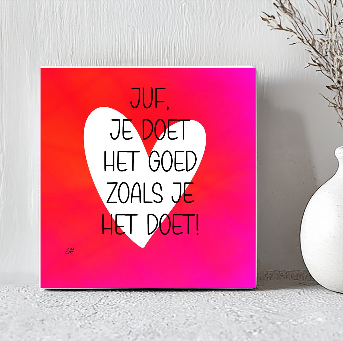 Tegel- Juf je doet het goed zoals je het doet- juf cadeau- eindeschooljaar cadeau.