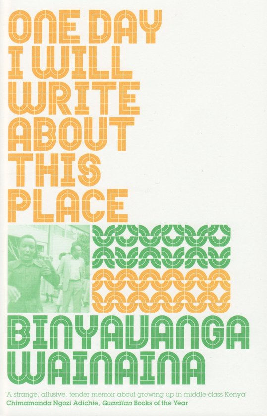 Boekcover met tekst 'ONE DAY I WILL WRITE ABOUT THIS PLACE BINYAVANGA WAINAINA'. Een zwart-witfoto van twee mannen staat naast een patroon van groene en oranje cirkels.