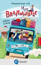 Miss Braitwhistle 5 - Miss Braitwhistle 5. Klassenreise mit Miss Braitwhistle