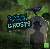 Unexplained Mysteries - The Unsolved Mystery of Ghosts
