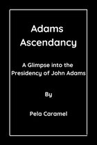 Biography of the past U.S President 7 - Adams Ascendancy