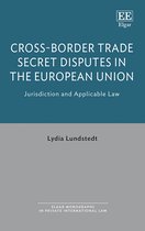 Elgar Monographs in Private International Law- Cross-Border Trade Secret Disputes in the European Union