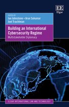 Elgar International Law and Technology series- Building an International Cybersecurity Regime