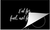 KitchenYeah® Inductie beschermer 91.2x52 cm - Quotes - Eten - Eat for fuel, not for fun - Spreuken - Kookplaataccessoires - Afdekplaat voor kookplaat - Inductiebeschermer - Inductiemat - Inductieplaat mat