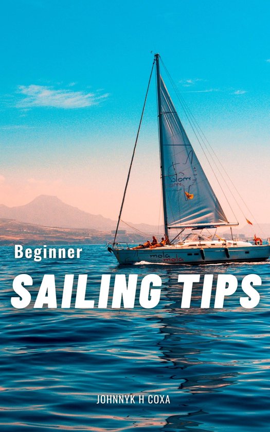 Beginner Sailing Tips (ebook), Johnnyk H Coxa 1230006466428 Boeken