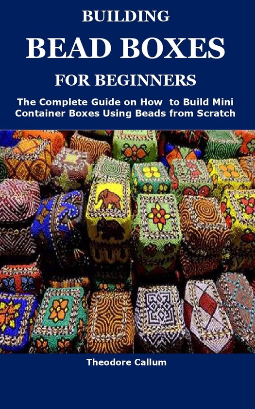 BUILDING BEAD BOXES FOR BEGINNERS (ebook), Theodore Callum