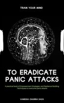 Train Your Mind To Eradicate Panic Attacks