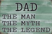 Wandbord Tekst Humor Vader - Dad The Man - The Myth - The Legend