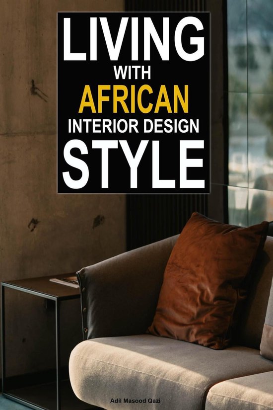 Living With African Interior Design Style (ebook), Adil Masood Qazi ...