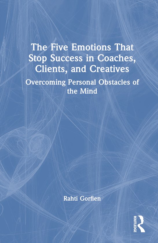 The Five Emotions That Stop Success in Coaches, Clients, and ... - cover