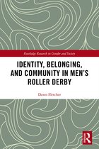 Routledge Research in Gender and Society- Identity, Belonging, and Community in Men’s Roller Derby