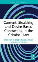 Routledge Frontiers of Criminal Justice- Consent, Stealthing and Desire-Based Contracting in the Criminal Law