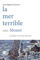 Le roman d'un chef d'oeuvre - La mer terrible selon Monet - Volume 1