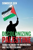 Decolonizing Palestine Hamas between the Anticolonial and the Postcolonial