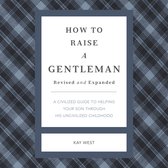 How to Raise a Gentleman Revised and Expanded