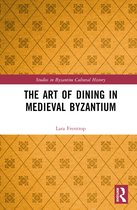 Studies in Byzantine Cultural History-The Art of Dining in Medieval Byzantium