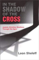 In the Shadow of the Cross: Jewish-Christian Relations Through the Ages