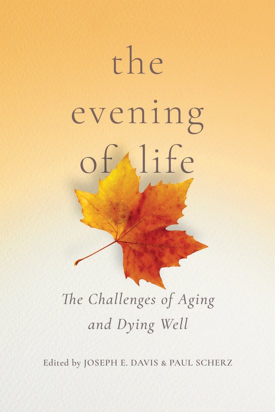The Evening of Life The Challenges of Aging and Dying Well - cover