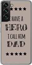 Geschikt voor Samsung Galaxy S22 hoesje - Spreuken - I have a hero I call him dad - Quotes - Vader - Siliconen Telefoonhoesje