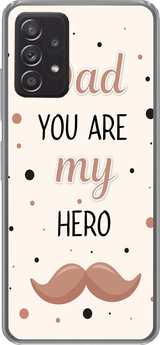 Telefoonhoesje Geschikt voor Samsung Galaxy A53 5G hoesje - Spreuken - Dad you are my hero - Spreuken - Papa - Siliconen Telefoonhoesje Telefoonhoesje