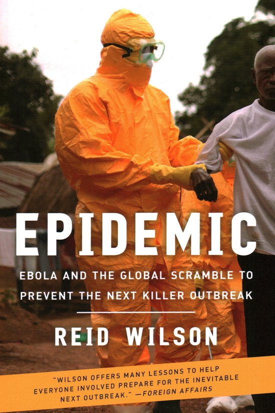 Boekomslag met de titel EPIDEMIC, Ebola en de wereldwijde strijd om de volgende dodelijke uitbraak te voorkomen, door Reid Wilson. Een persoon in oranje beschermende kleding.