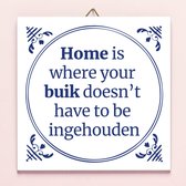 Ditverzinjeniet.nl Tegeltje Home Is Where Your Buik Doesn't Have To Be Ingehouden