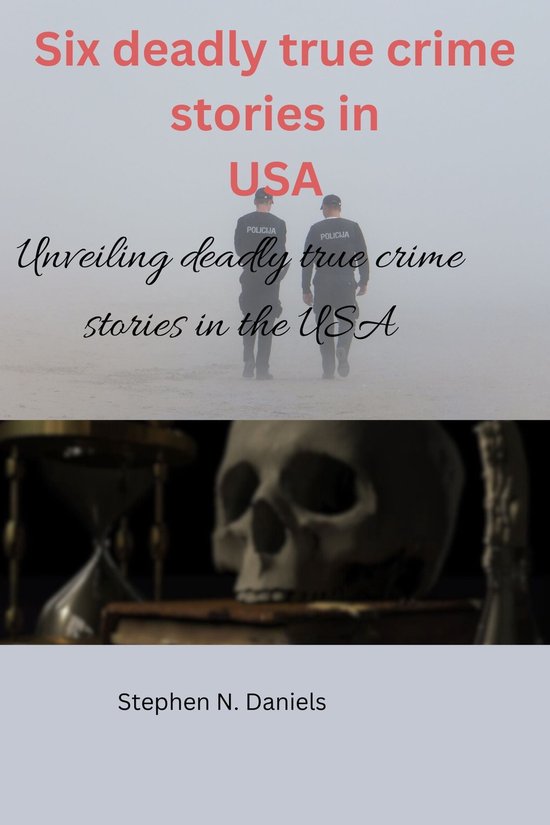 Six Deadly True Crime Stories in the USA (ebook), Stephen N. Daniels ...