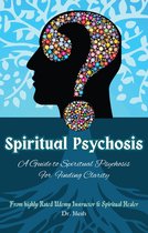 Self Help - Spiritual Psychosis: A Guide to Spiritual Psychosis for Finding Clarity