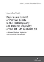 Studies in Classical Literature and Culture- Magic as an Element of Political Debate in the Historiography and Imperial Biography of the 1st -5th Centuries AD