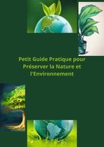 Petit Guide Pratique pour Préserver la Nature et l'Environnement