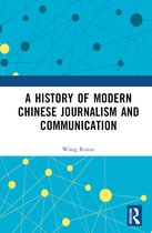 A History of Modern Chinese Journalism and Communication