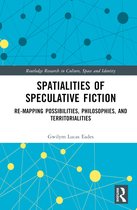 Routledge Research in Culture, Space and Identity- Spatialities of Speculative Fiction