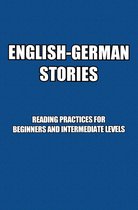 English-German Stories: Reading Practices For Beginners and Intermediate Levels