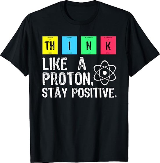 Think Like A Proton Stay Positive Funny Science T Shirt Cotton Tops Grappig T Shirt